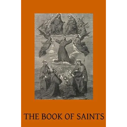 The Book of Saints: A Dictionary of Servants of God Canonised by the Catholic Church Extracted from the Roman & Other Martyrologies - Paperback