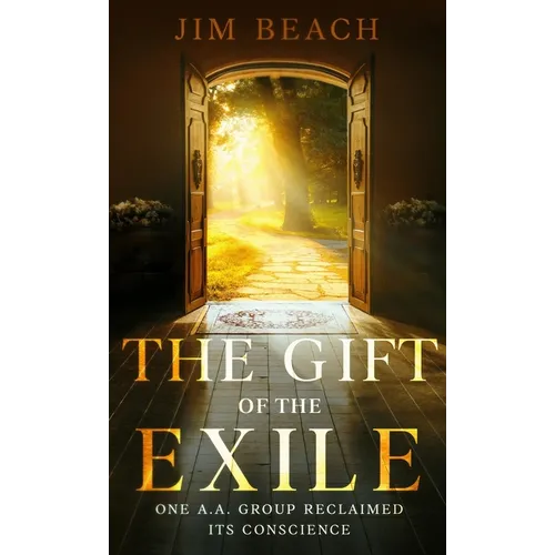 The Gift of the Exile: One A.A. Group Reclaimed Its Conscience - Hardcover
