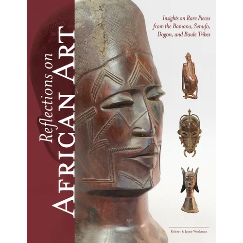Reflections on African Art: Insights on Rare Pieces from the Bamana, Senufo, Dogon, and Baule Tribes - Hardcover