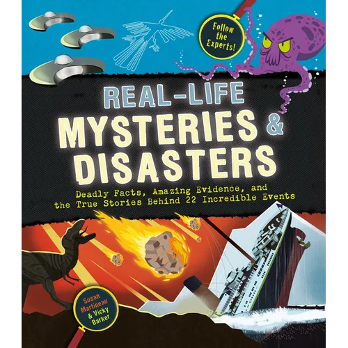 Real-Life Mysteries & Disasters: Deadly Facts, Amazing Evidence, and the True Stories Behind 22 Incredible Events