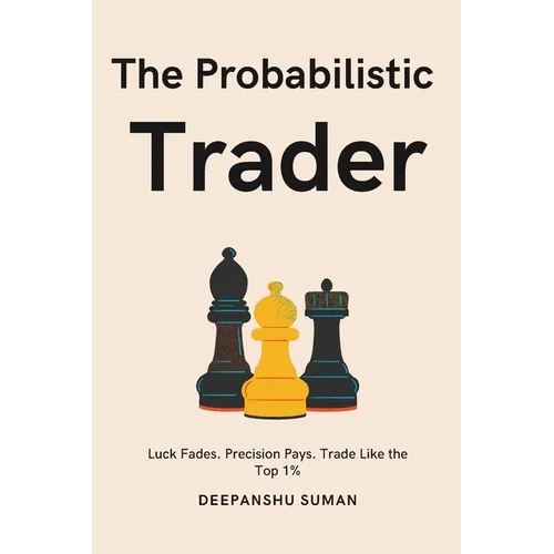 The Probabilistic Trader: Mastering Probability, Risk & Strategy for Consistent Trading Success - Paperback