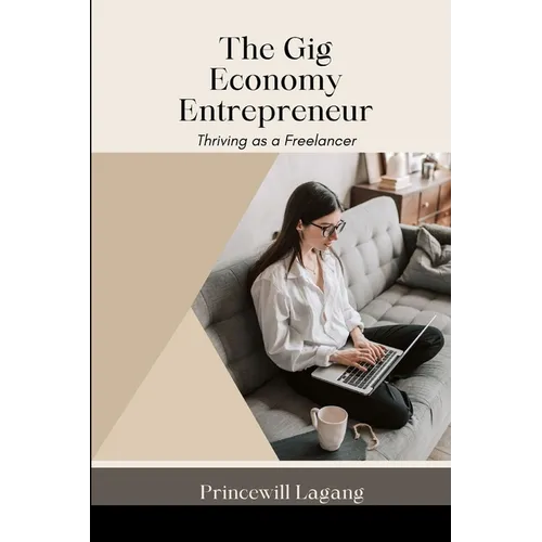 The Gig Economy Entrepreneur: Thriving as a Freelancer - Paperback