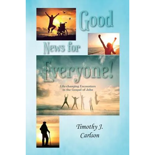 Good News for Everyone!: Life-changing Encounters in the Gospel of John - Paperback