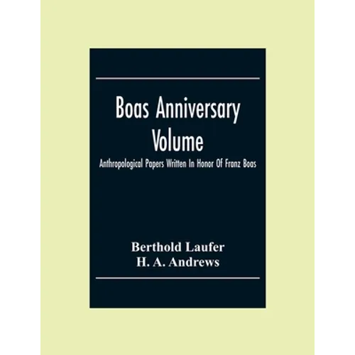 Boas Anniversary Volume; Anthropological Papers Written In Honor Of Franz Boas - Paperback