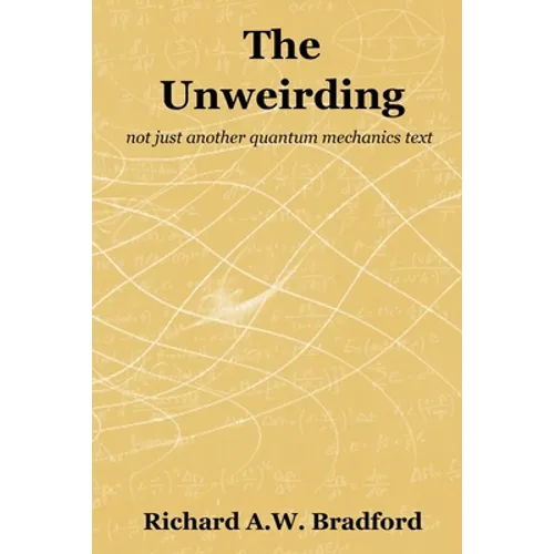 The Unweirding: not just another quantum mechanics text - Paperback