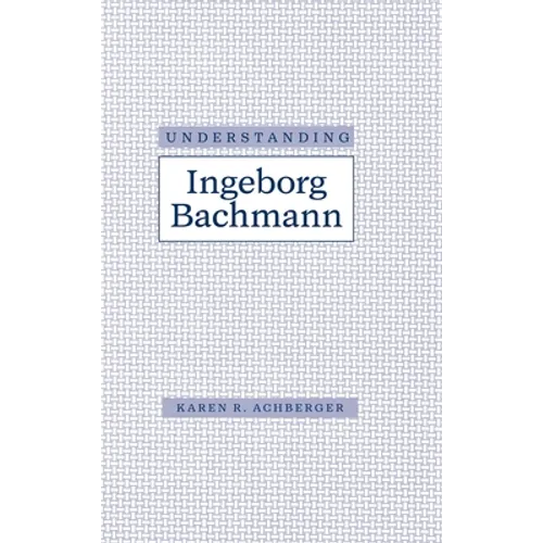 Understanding Ingeborg Bachman - Hardcover