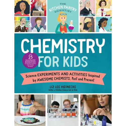 The Kitchen Pantry Scientist Chemistry for Kids: Science Experiments and Activities Inspired by Awesome Chemists, Past and Present; With 25 Illustrate - Paperback