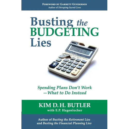 Busting the Budgeting Lies: Spending Plans Don't Work - What to Do Instead - Paperback