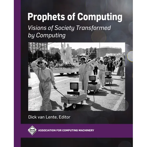Prophets of Computing: Visions of Society Transformed by Computing - Paperback