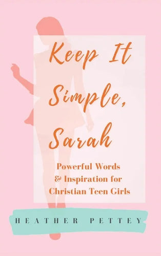 Keep It Simple, Sarah: Powerful Words & Inspiration for Christian Teen Girls - Hardcover