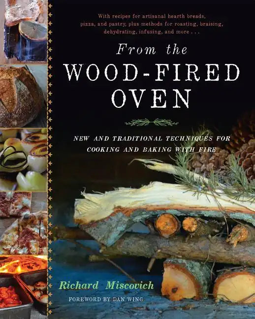 From the Wood-Fired Oven: New and Traditional Techniques for Cooking and Baking with Fire - Hardcover