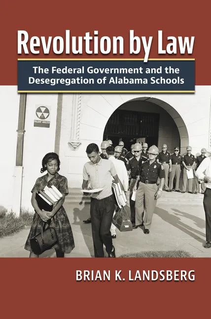 Revolution by Law: The Federal Government and the Desegregation of Alabama Schools - Hardcover