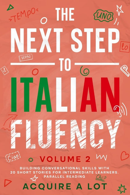 The Next Step to Italian Fluency: Building Conversational Skills with 20 Short Stories for Intermediate Learners. Parallel Reading - Paperback