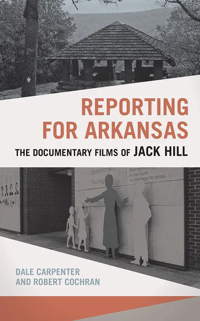 Reporting for Arkansas: The Documentary Films of Jack Hill - Paperback