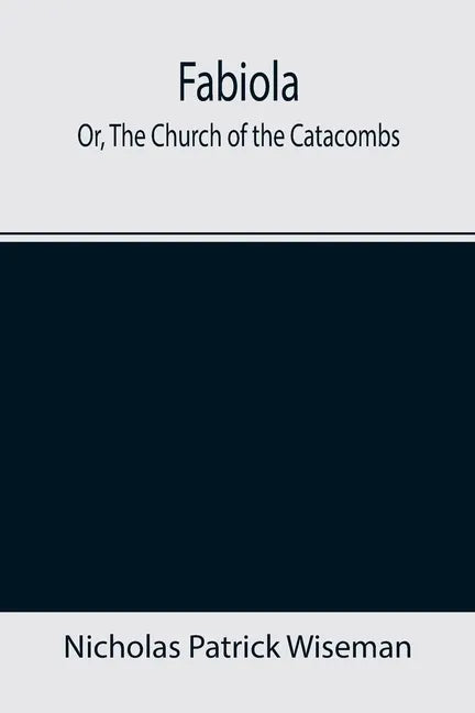 Fabiola; Or, The Church of the Catacombs - Paperback