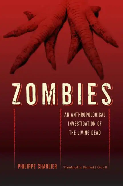 Zombies: An Anthropological Investigation of the Living Dead - Paperback