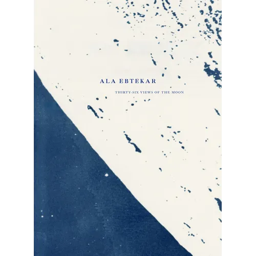 ALA Ebtekar: Thirty-Six Views of the Moon - Hardcover