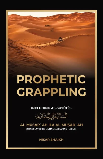Prophetic Grappling: Including as-Suyuti's al-Musārʿah ilā al-Muṣārʿah - Paperback