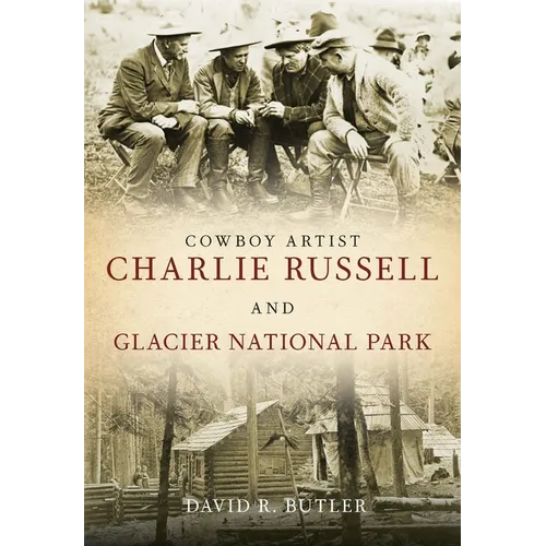 Cowboy Artist Charlie Russell and Glacier National Park - Paperback