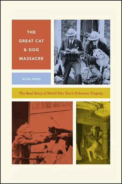 The Great Cat and Dog Massacre: The Real Story of World War Two's Unknown Tragedy - Paperback
