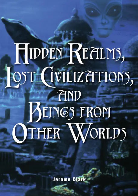 Hidden Realms, Lost Civilizations, and Beings from Other Worlds - Paperback