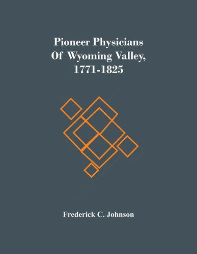 Pioneer Physicians Of Wyoming Valley, 1771-1825 - Paperback