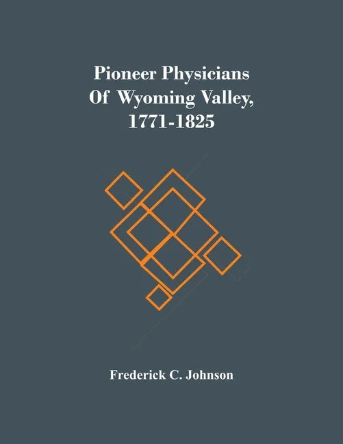 Pioneer Physicians Of Wyoming Valley, 1771-1825 - Paperback