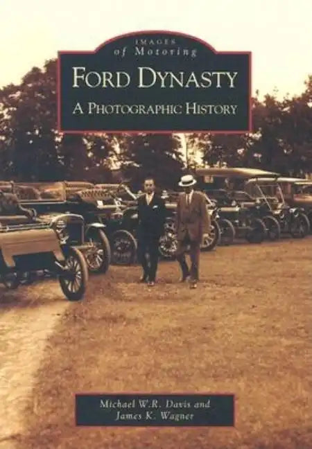 Ford Dynasty: A Photographic History - Paperback