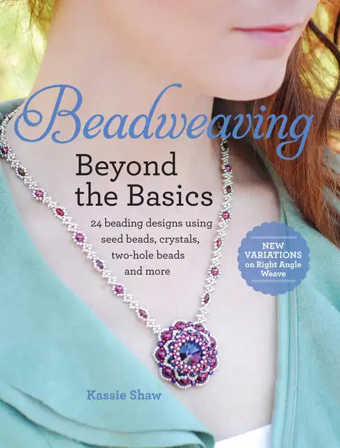 Beadweaving Beyond the Basics: 24 Beading Designs Using Seed Beads, Crystals, Two-Hole Beads and More - Paperback
