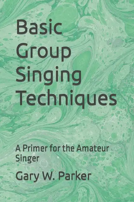 Basic Group Singing Techniques: A Primer for the Amateur Singer - Paperback