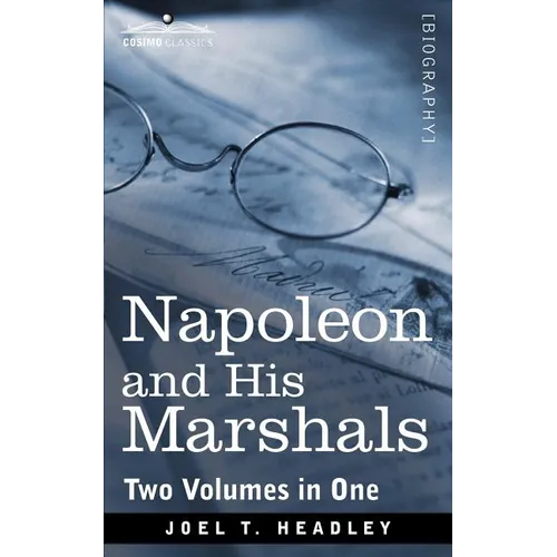 Napoleon and His Marshals (Two Volumes in One) - Paperback
