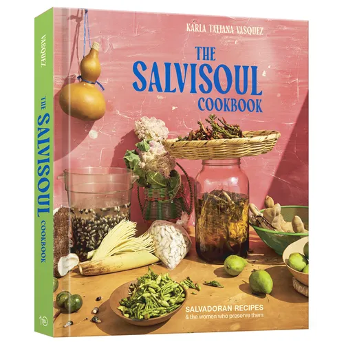 The Salvisoul Cookbook: Salvadoran Recipes and the Women Who Preserve Them - Hardcover