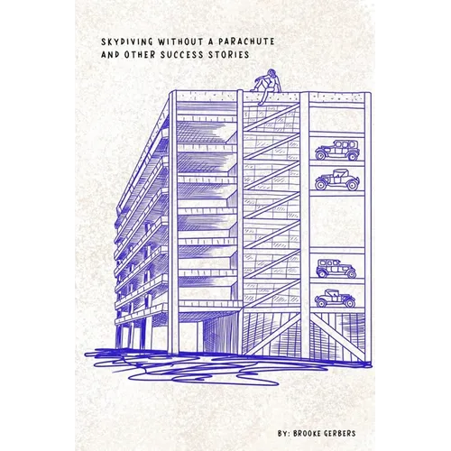 Skydiving Without a Parachute and Other Success Stories - Paperback