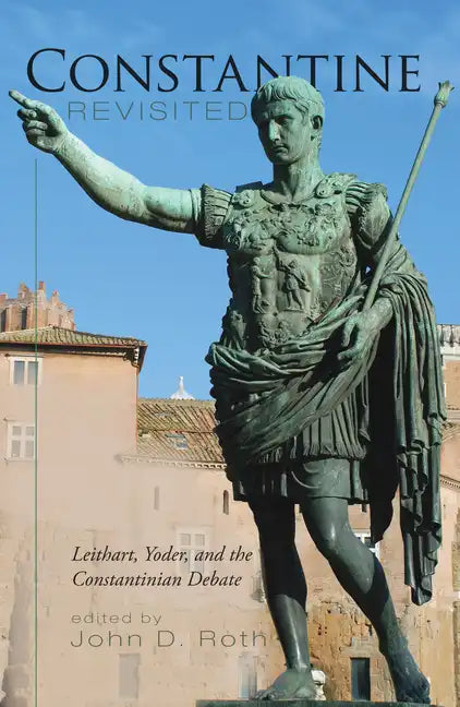 Constantine Revisited: Leithart, Yoder, and the Constantinian Debate - Hardcover