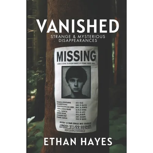 Vanished: Strange and Mysterious Disappearances: Volume 1 - Paperback