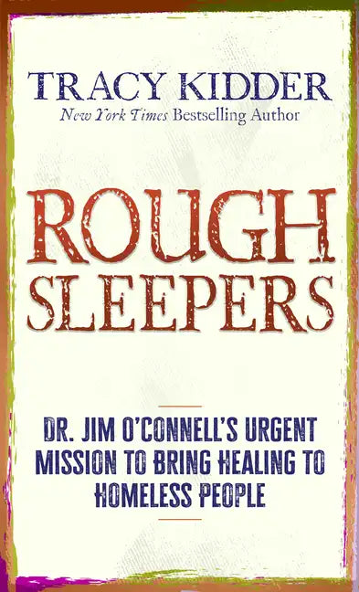 Rough Sleepers: Dr. Jim O'Connell's Urgent Mission to Bring Healing to Homeless People - Library Binding
