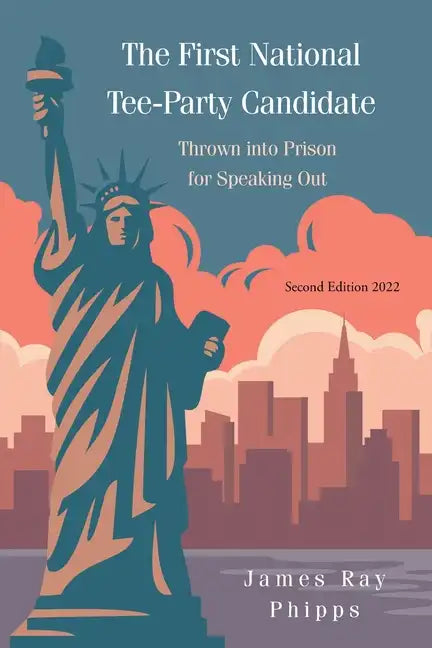 The First National Tee-Party Candidate: Thrown into Prison for Speaking Out - Paperback