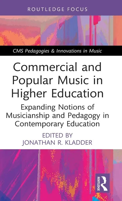Commercial and Popular Music in Higher Education: Expanding Notions of Musicianship and Pedagogy in Contemporary Education - Hardcover