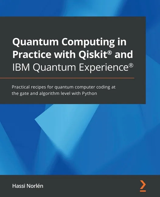 Quantum Computing in Practice with Qiskit(R) and IBM Quantum Experience(R): Practical recipes for quantum computer coding at the gate and algorithm le - Paperback