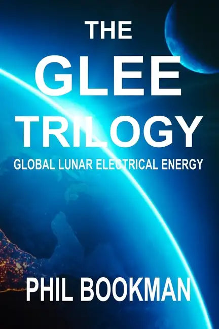 The GLEE Trilogy: Global Lunar Electrical Energy - Paperback