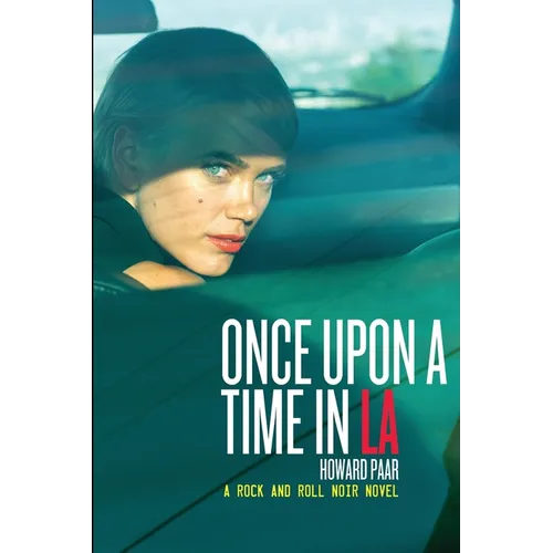 Once Upon A Time In LA: A Rock And Roll Noir Novel - Paperback