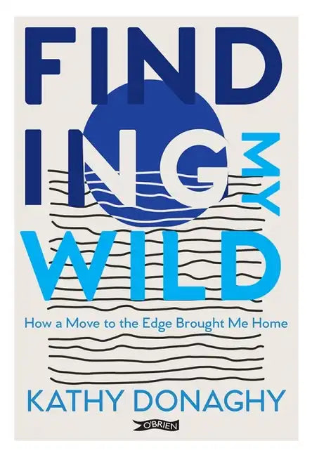 Finding My Wild: How a Move to the Edge Brought Me Home - Paperback