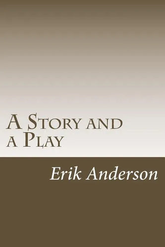 A Story and a Play: Two Short Dramas for the Stage - Paperback