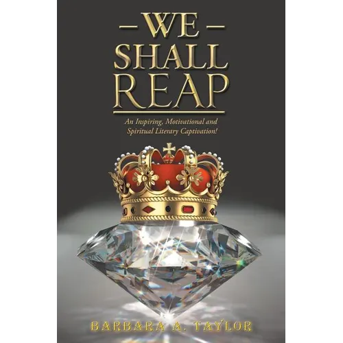 We Shall Reap: An Inspiring, Motivational and Spiritual Literary Captivation! - Paperback