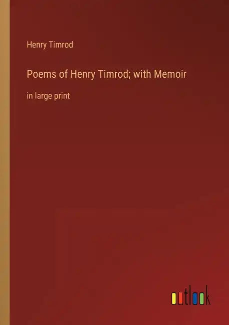 Poems of Henry Timrod; with Memoir: in large print - Paperback