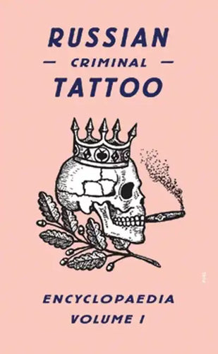 Russian Criminal Tattoo Encyclopaedia, Volume 1 - Hardcover