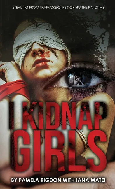 I Kidnap Girls: Stealing from Traffickers, Restoring Their Victims - Hardcover