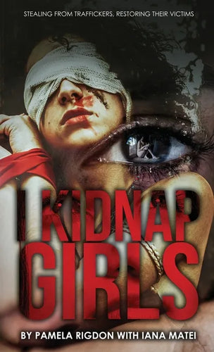 I Kidnap Girls: Stealing from Traffickers, Restoring Their Victims - Hardcover