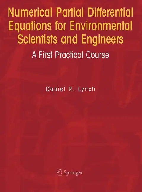 Numerical Partial Differential Equations for Environmental Scientists and Engineers: A First Practical Course - Hardcover