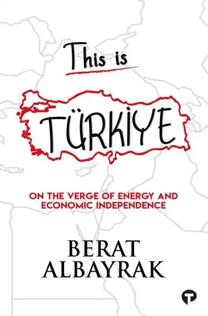 This Is Türkİye: Sub Title on the Verge of Energy and Economic Independence - Paperback